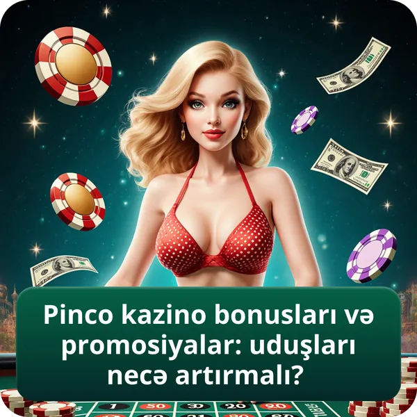 Pinco kazino bonusları və promosiyalar: uduşları necə artırmalı?