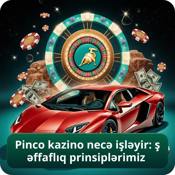 Pinco kazino necə işləyir: şəffaflıq prinsiplərimiz